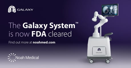 The Galaxy System™ by Noah Medical Receives FDA Clearance for Robotic Navigated Bronchoscopy